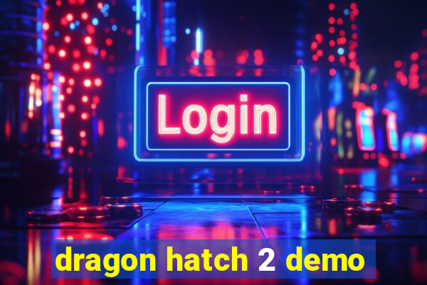 dragon hatch 2 demo